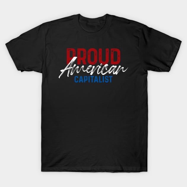 Proud American Capitalist T-Shirt by ShirtsShirtsndmoreShirts